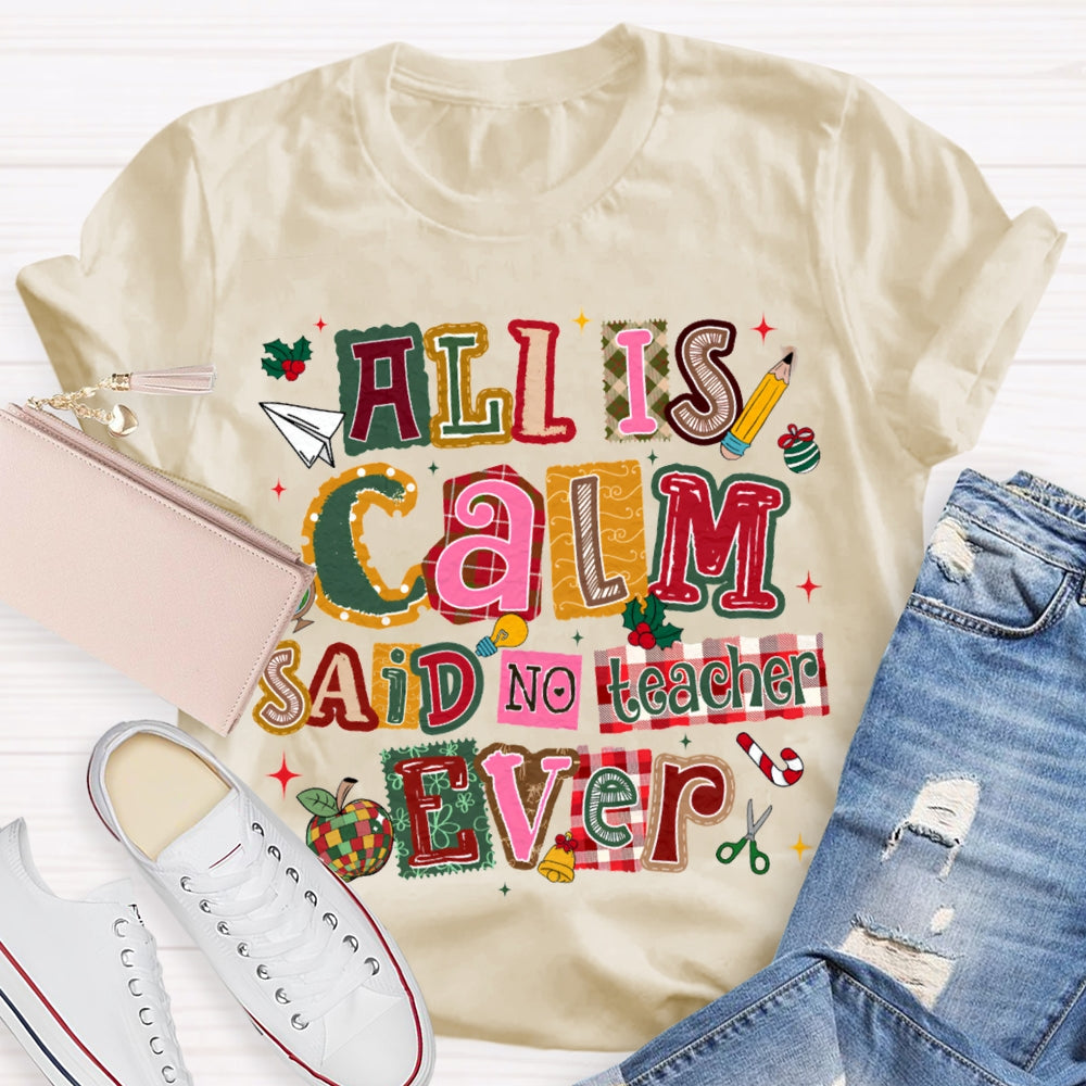 All Is Calm Said No Teacher Ever Colorful Christmas Fonts T-shirt