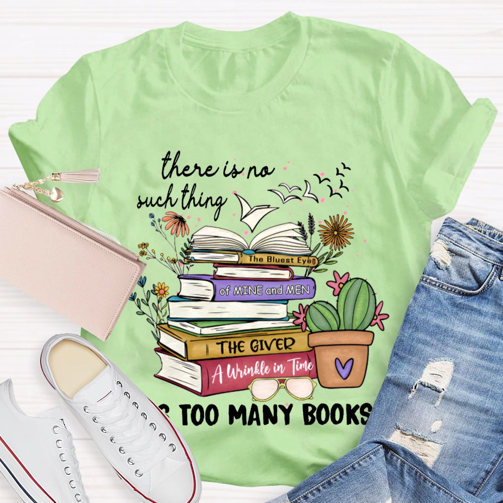There Is No Such Thing As Too Many Books T-shirt