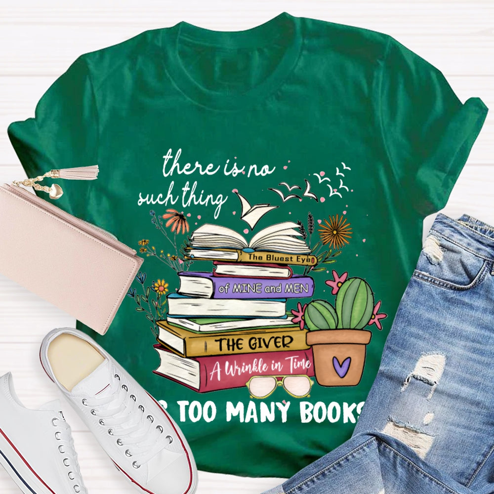 There Is No Such Thing As Too Many Books T-shirt