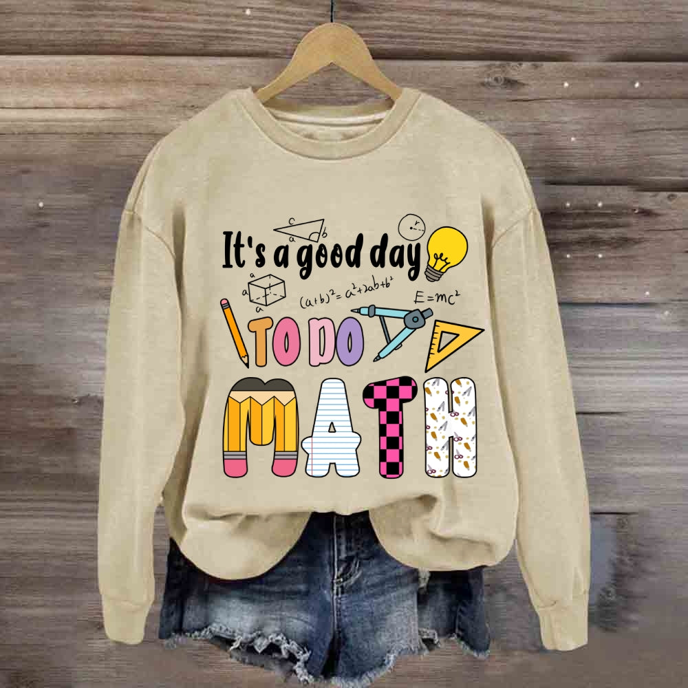 It'S A Good Day To Do Math Mathematical Equations Sweatshirt