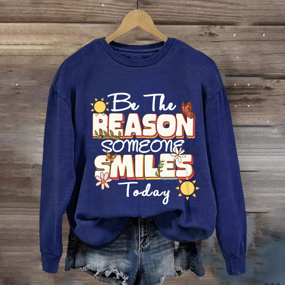 Be The Reason Someone Smiles Today Sweatshirt