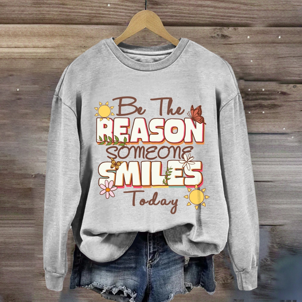 Be The Reason Someone Smiles Today Sweatshirt