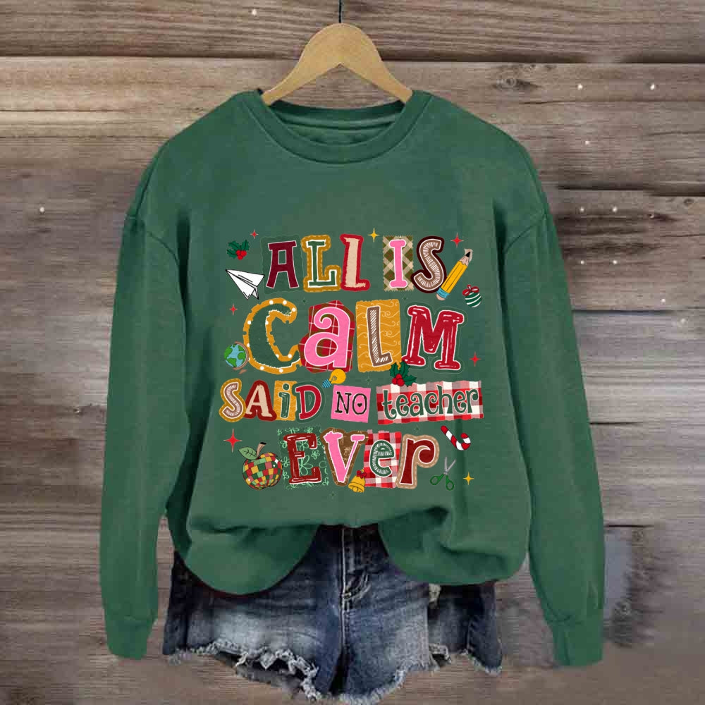 All Is Calm Said No Teacher Ever Colorful Christmas Fonts Sweatshirt