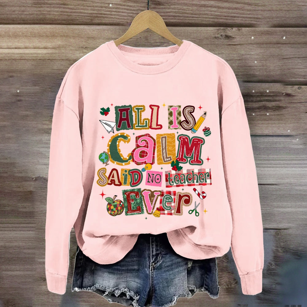 All Is Calm Said No Teacher Ever Colorful Christmas Fonts Sweatshirt