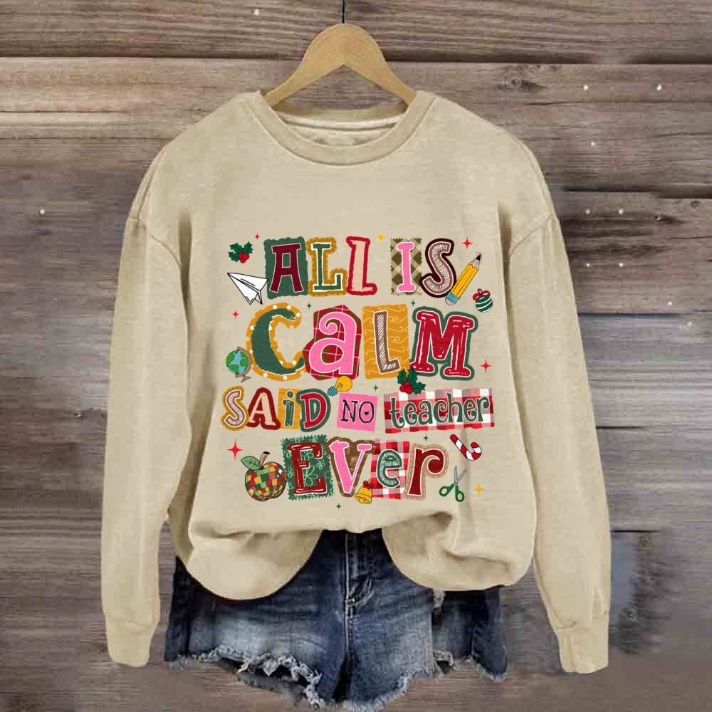 All Is Calm Said No Teacher Ever Colorful Christmas Fonts Sweatshirt