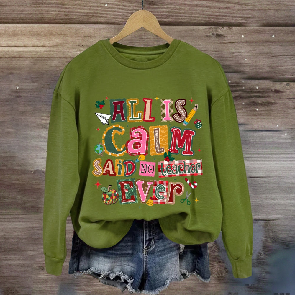 All Is Calm Said No Teacher Ever Colorful Christmas Fonts Sweatshirt