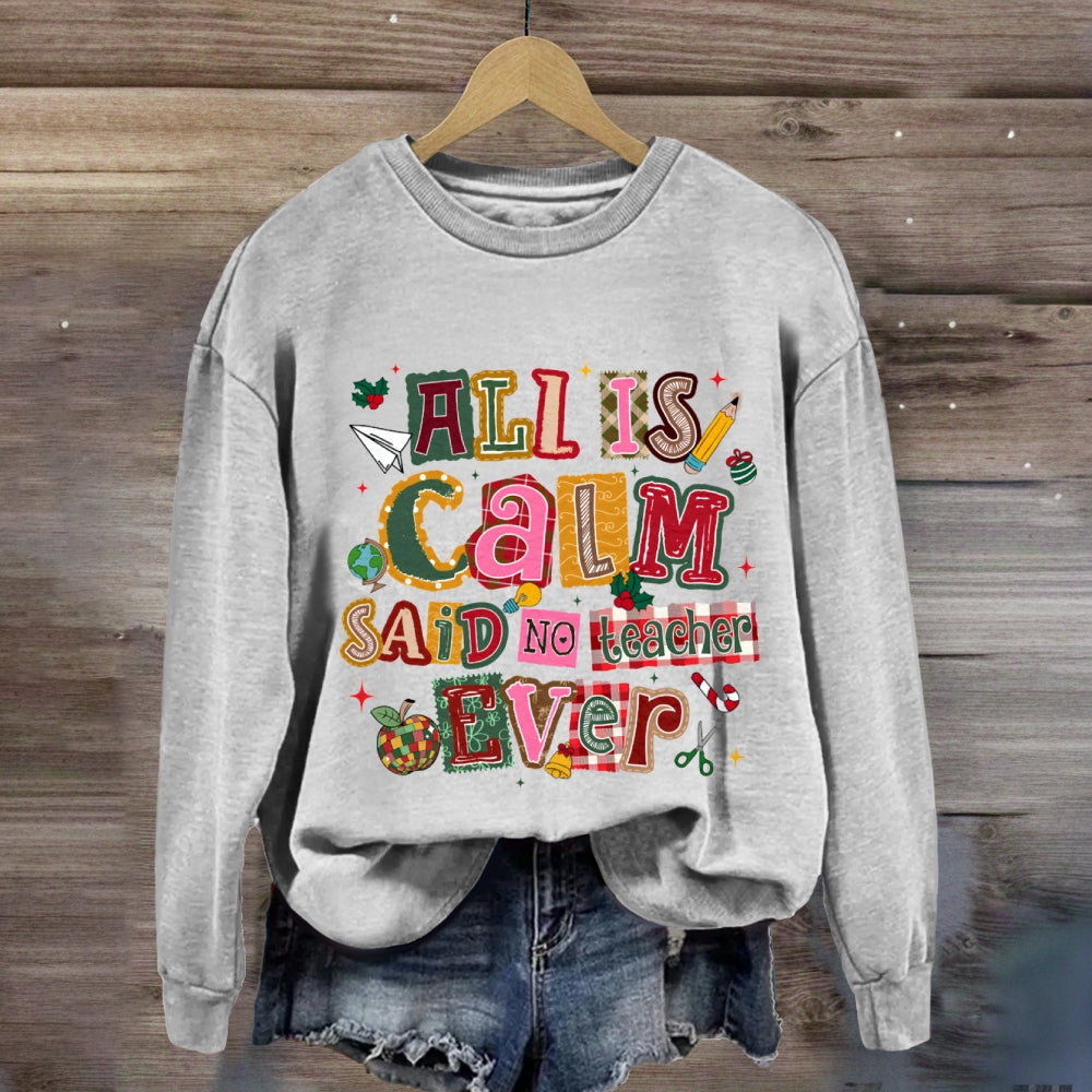 All Is Calm Said No Teacher Ever Colorful Christmas Fonts Sweatshirt