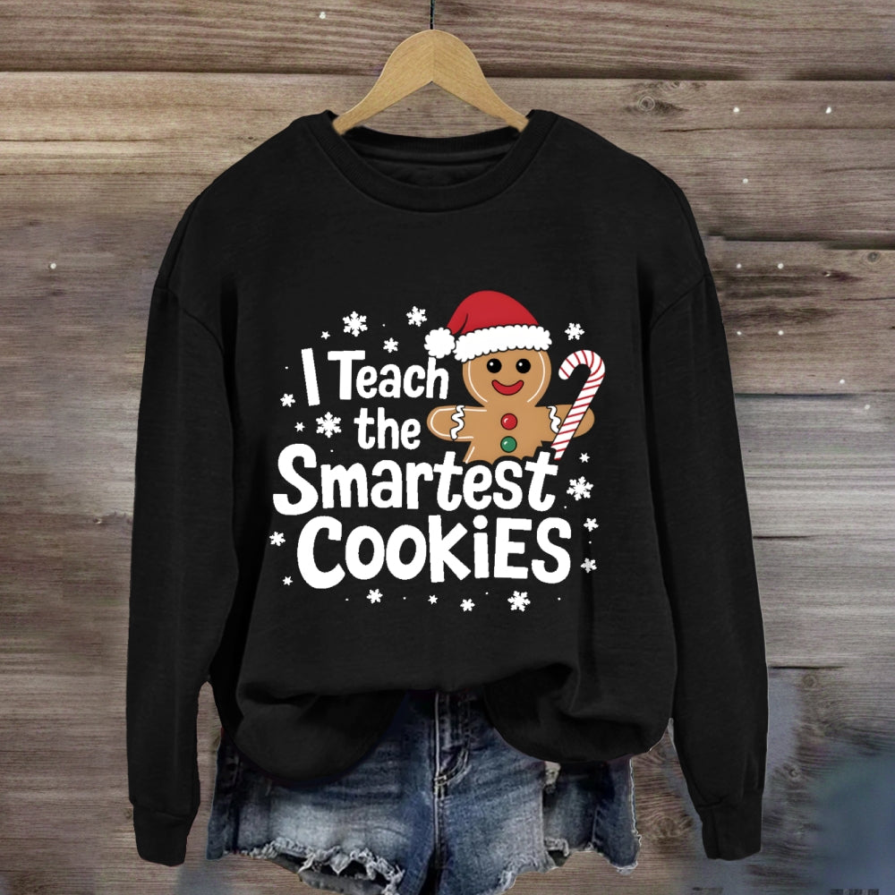 I Teach The Smartest Cookies Sweatshirt
