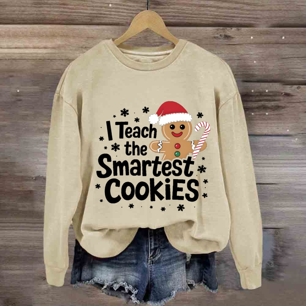 I Teach The Smartest Cookies Sweatshirt