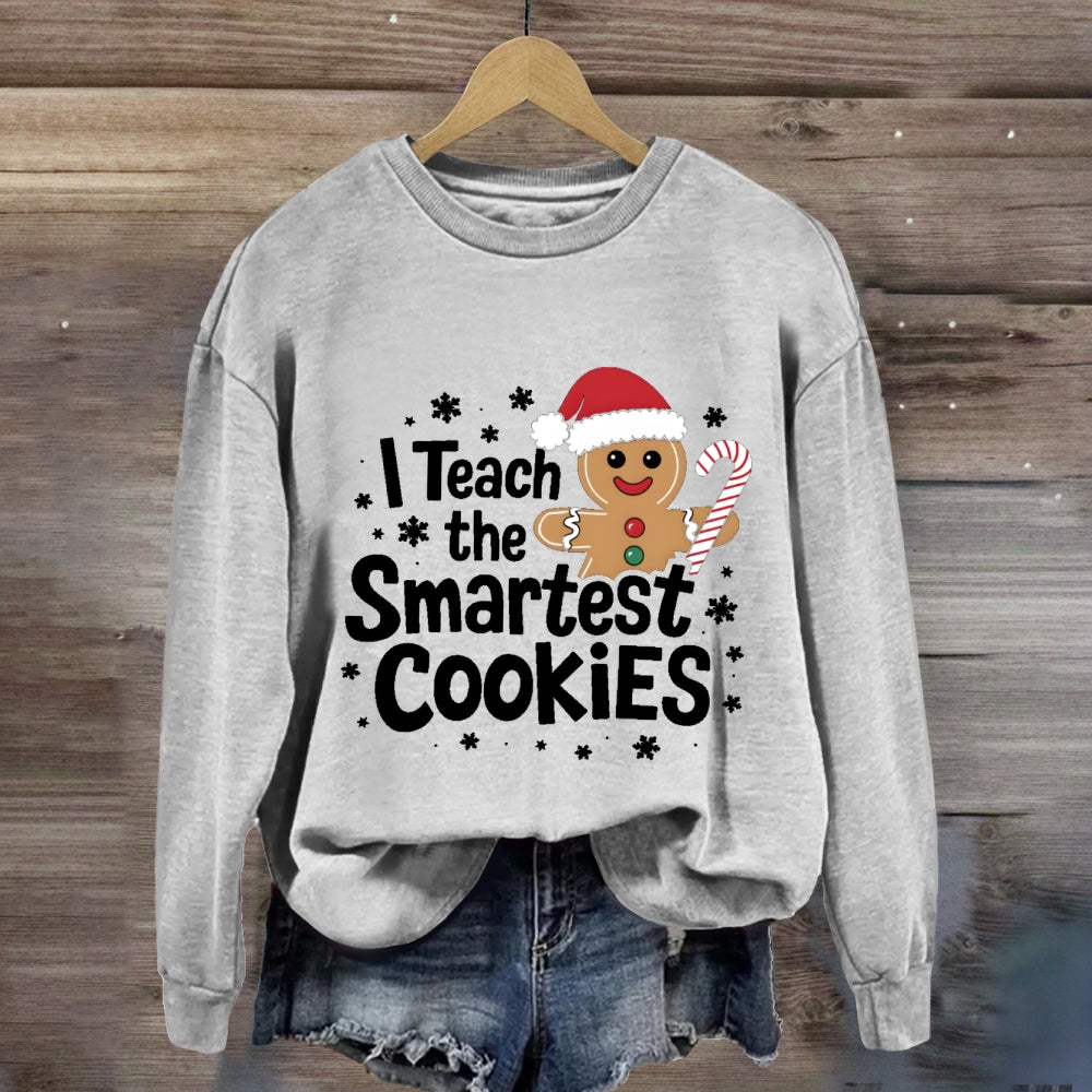 I Teach The Smartest Cookies Sweatshirt