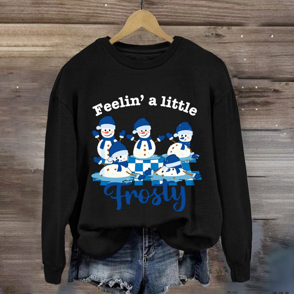 Feelin A Little Frosty Snowman Sweatshirt