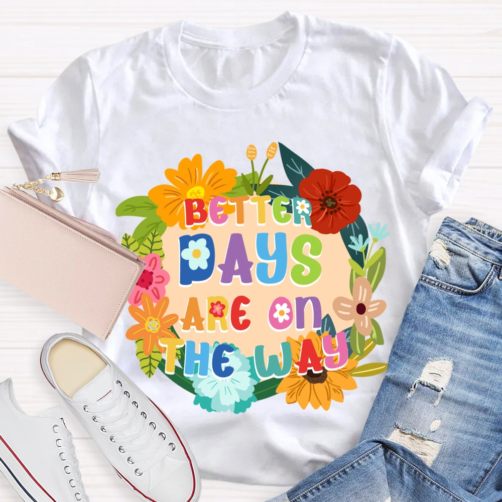 Better Days Are On The Way Floral T-shirt