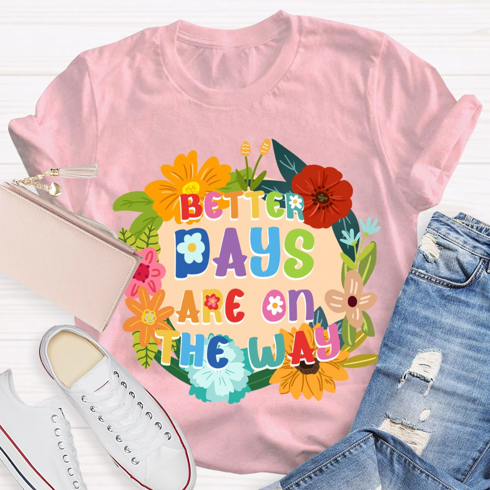 Better Days Are On The Way Floral T-shirt