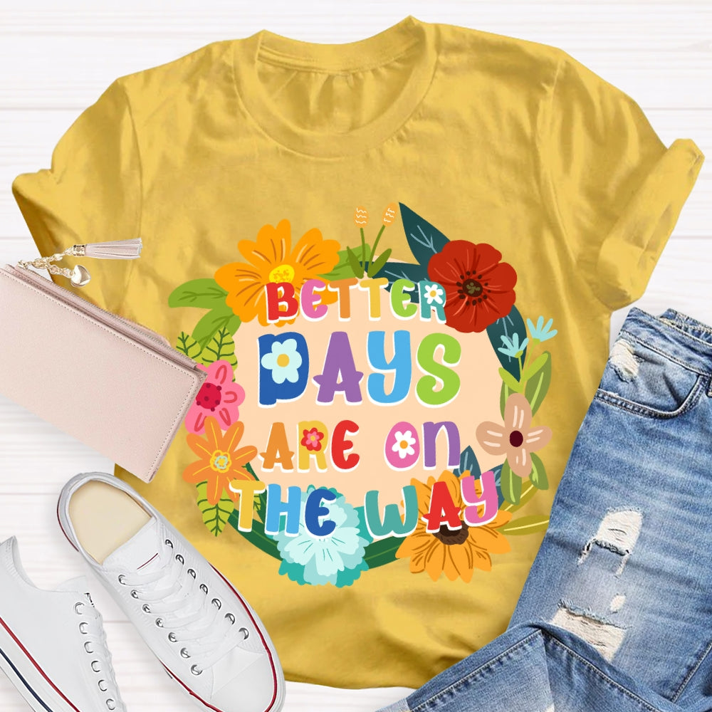 Better Days Are On The Way Floral T-shirt