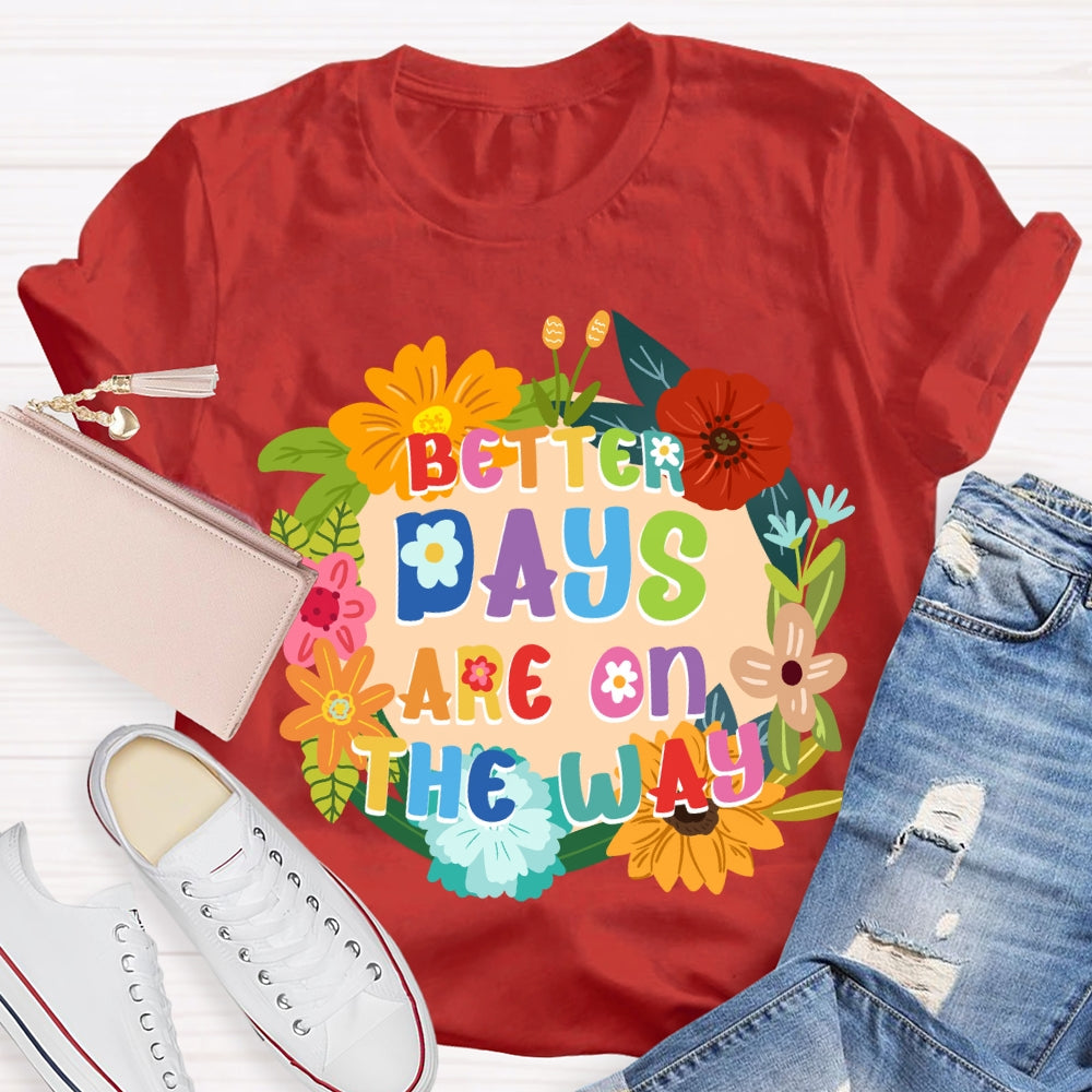 Better Days Are On The Way Floral T-shirt