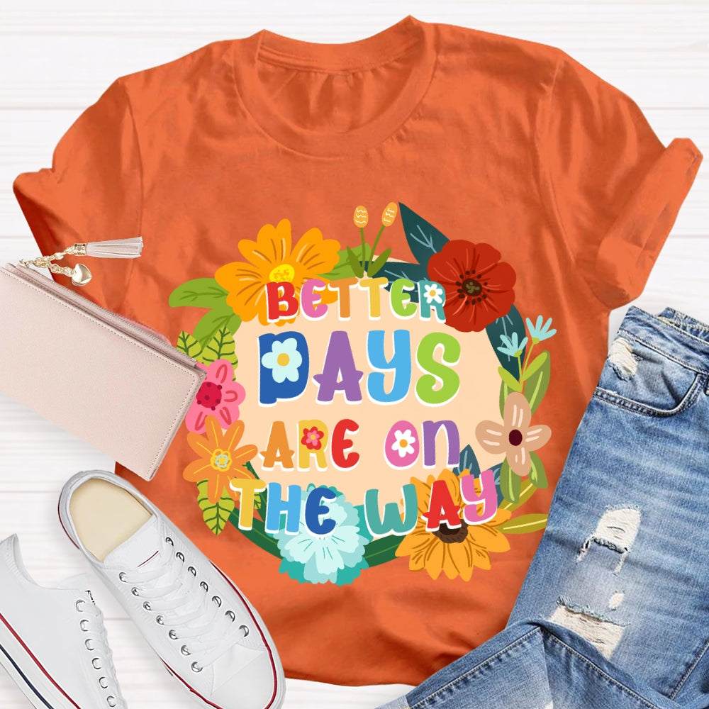 Better Days Are On The Way Floral T-shirt