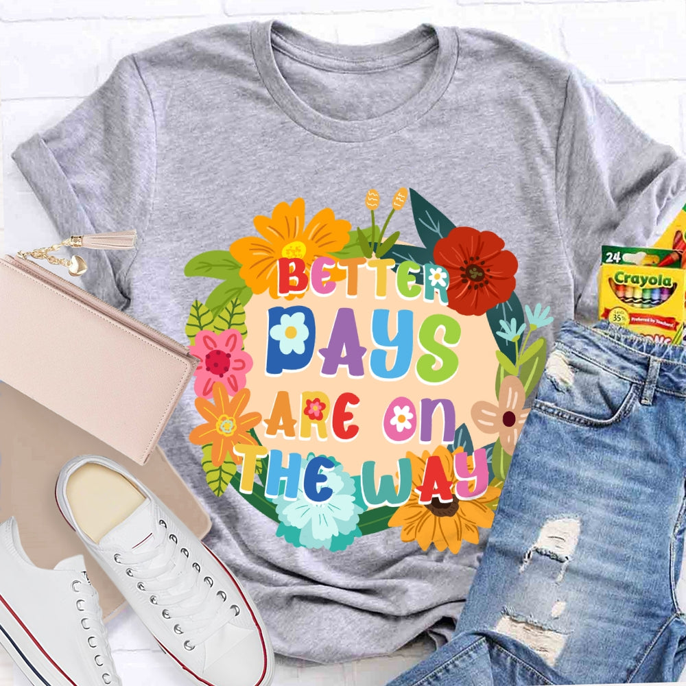 Better Days Are On The Way Floral T-shirt