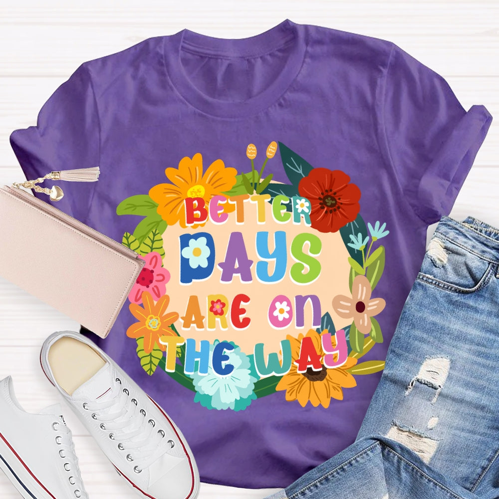 Better Days Are On The Way Floral T-shirt