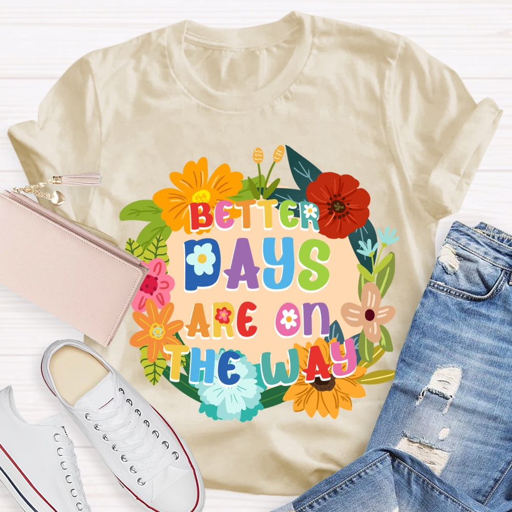 Better Days Are On The Way Floral T-shirt