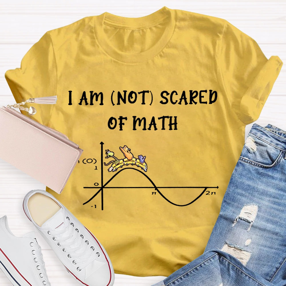 I Am Not Scared Of Math T-shirt