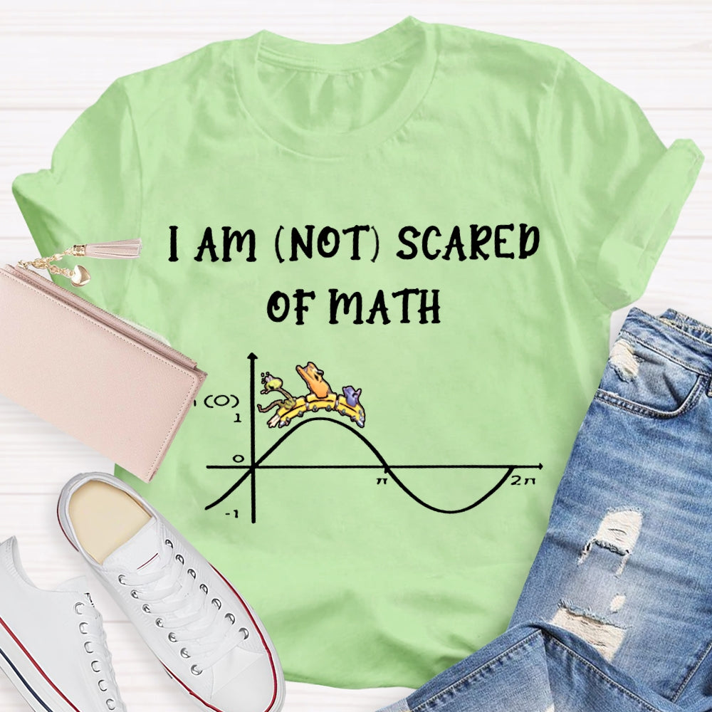 I Am Not Scared Of Math T-shirt