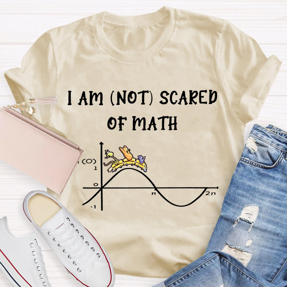 I Am Not Scared Of Math T-shirt