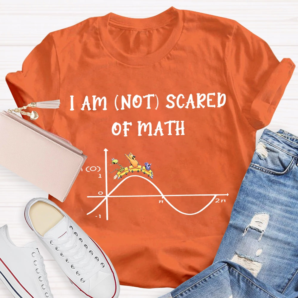 I Am Not Scared Of Math T-shirt