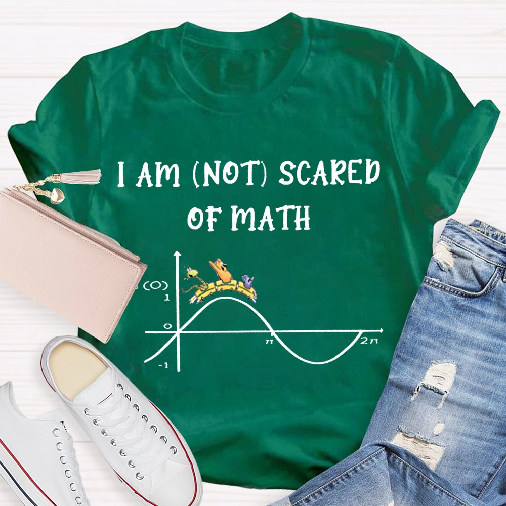 I Am Not Scared Of Math T-shirt