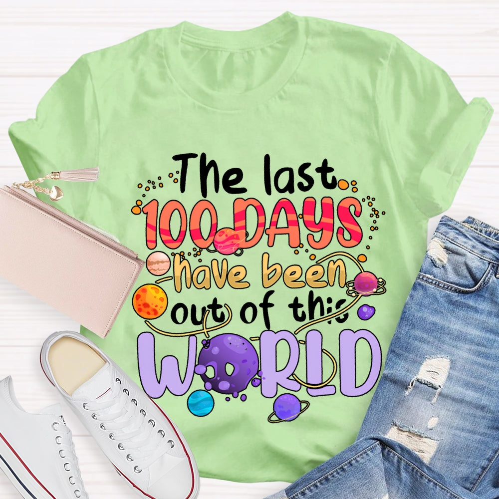 The Last 100 Days Have Been Out Of This World T-shirt