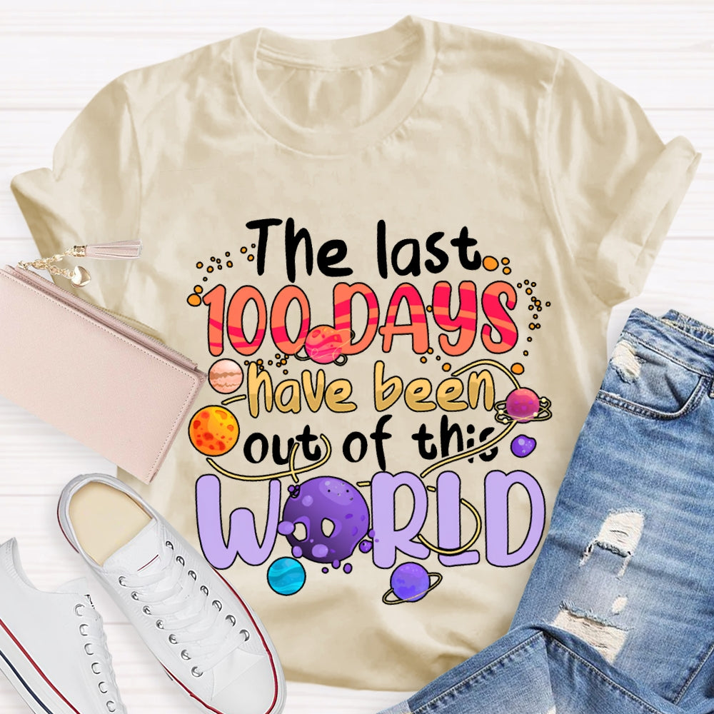 The Last 100 Days Have Been Out Of This World T-shirt
