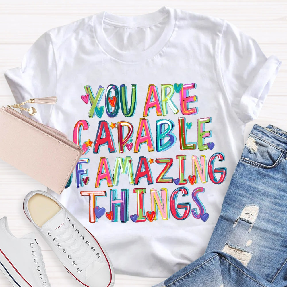 You Are Capable Of Amazing Things Colorful Hearts And Fonts T-shirt