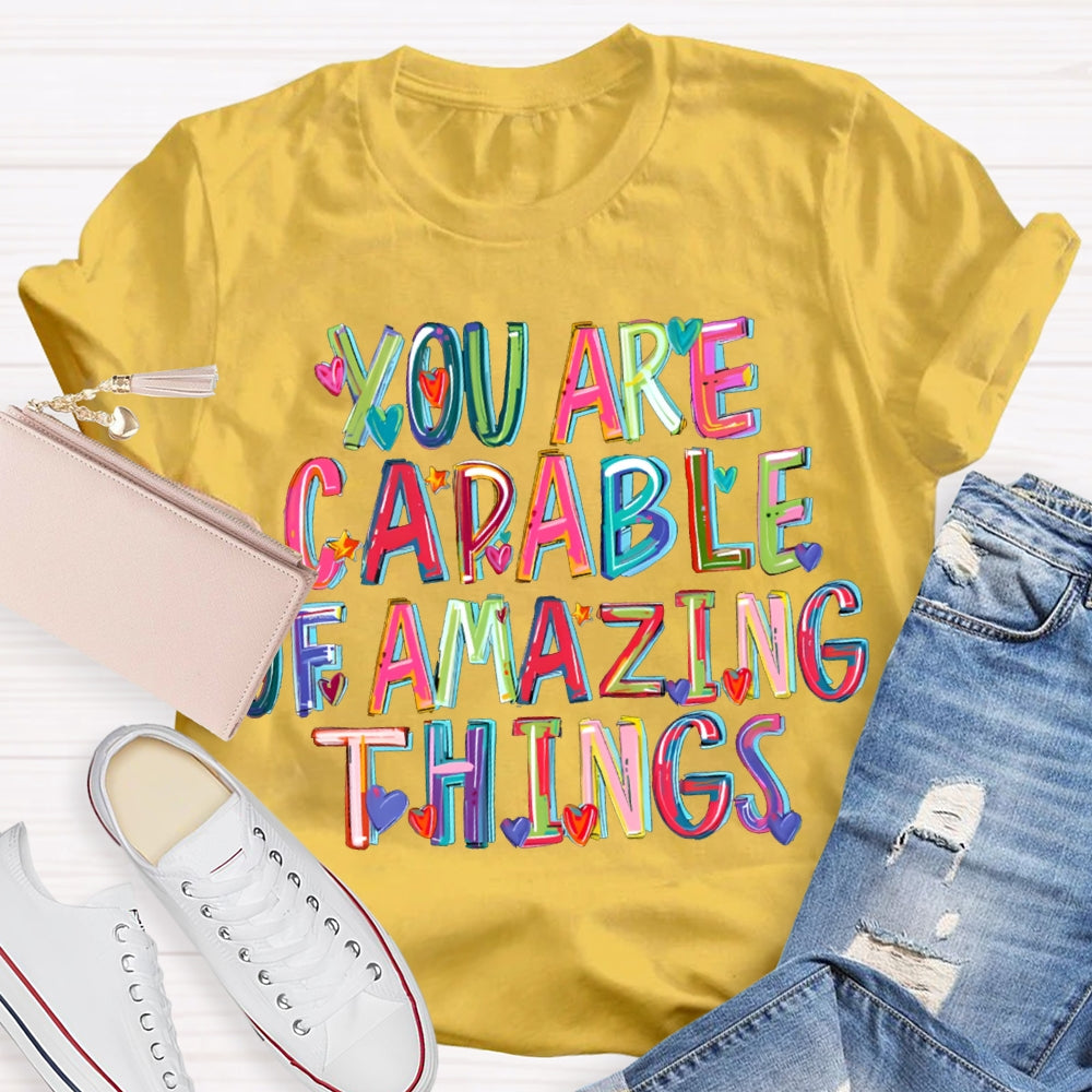 You Are Capable Of Amazing Things Colorful Hearts And Fonts T-shirt