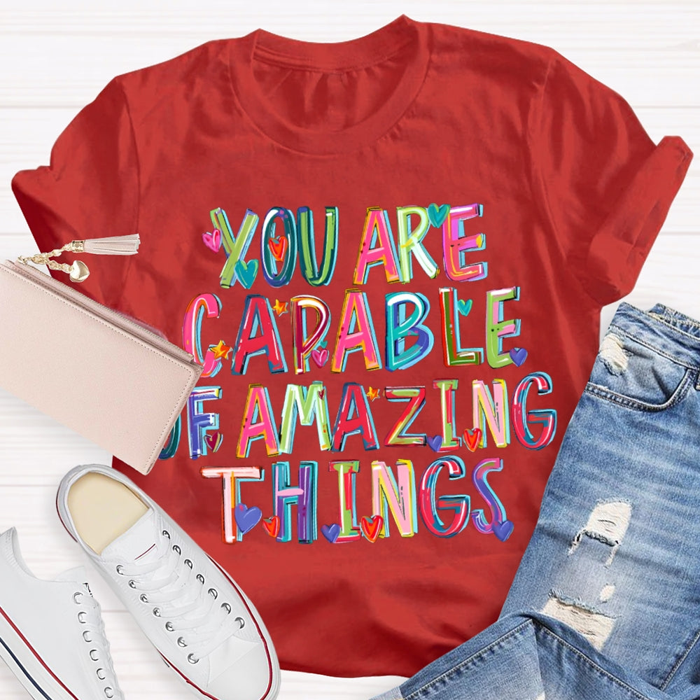 You Are Capable Of Amazing Things Colorful Hearts And Fonts T-shirt