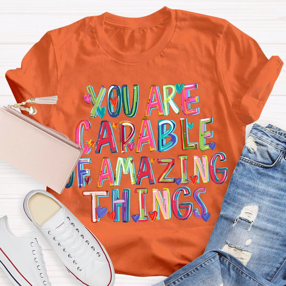 You Are Capable Of Amazing Things Colorful Hearts And Fonts T-shirt