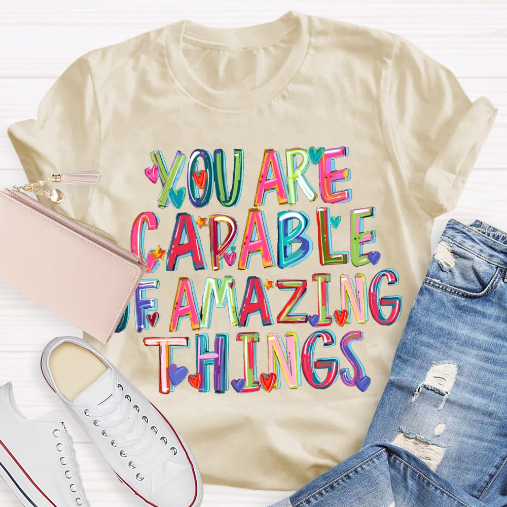 You Are Capable Of Amazing Things Colorful Hearts And Fonts T-shirt