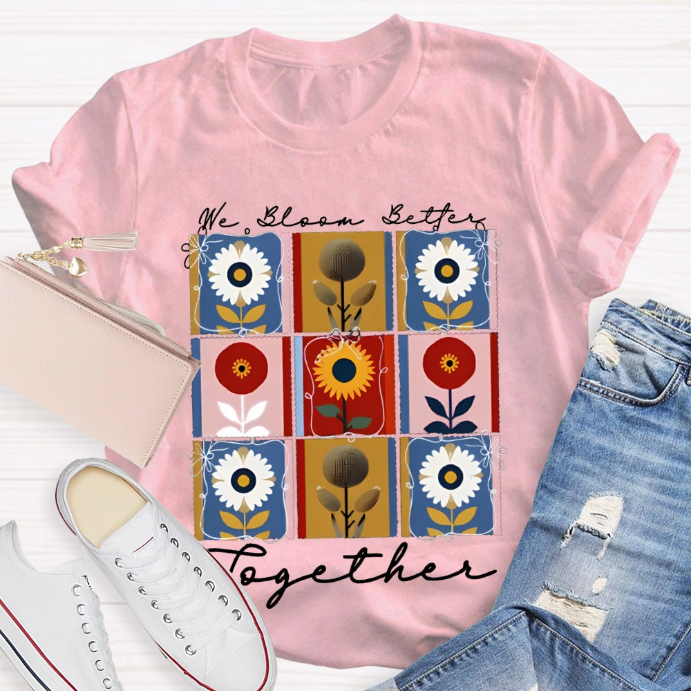We Bloom Better Together Colorful Sunflowers T-shirt