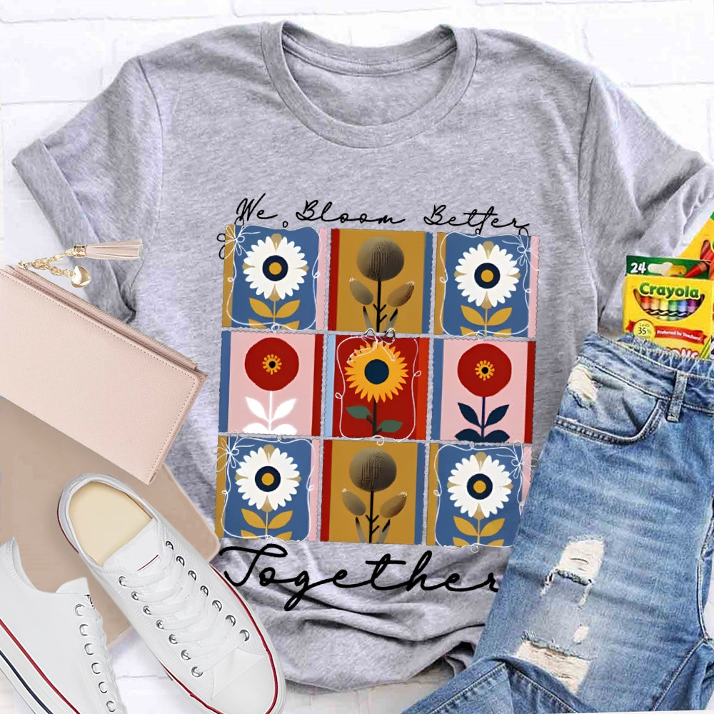 We Bloom Better Together Colorful Sunflowers T-shirt