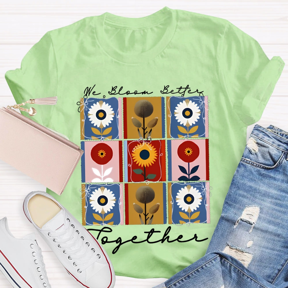 We Bloom Better Together Colorful Sunflowers T-shirt