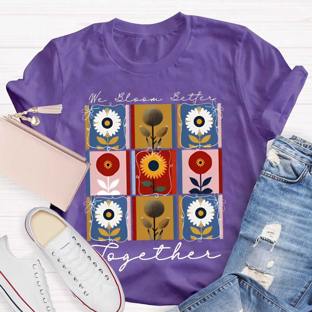 We Bloom Better Together Colorful Sunflowers T-shirt
