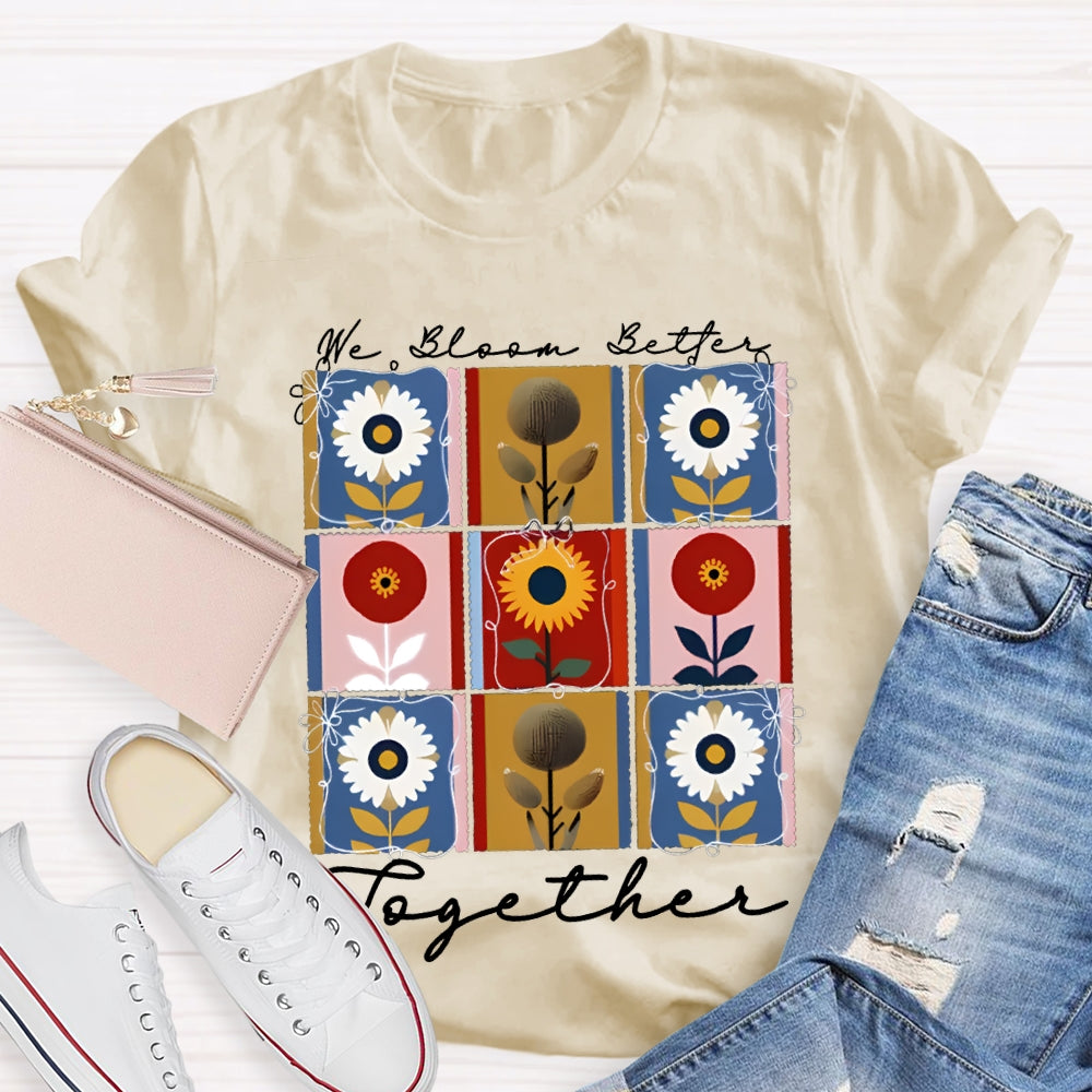 We Bloom Better Together Colorful Sunflowers T-shirt