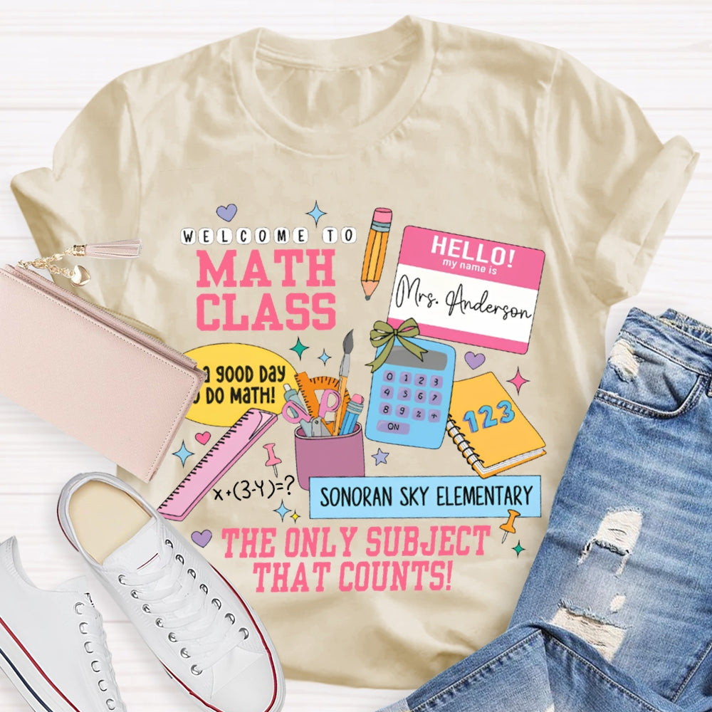 Personalized Name And School Name Welcome To Math Class The Only Subject That Counts T-shirt