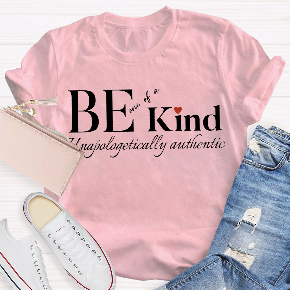 Be Kind One Of A Unapologetically Authentic T-shirt