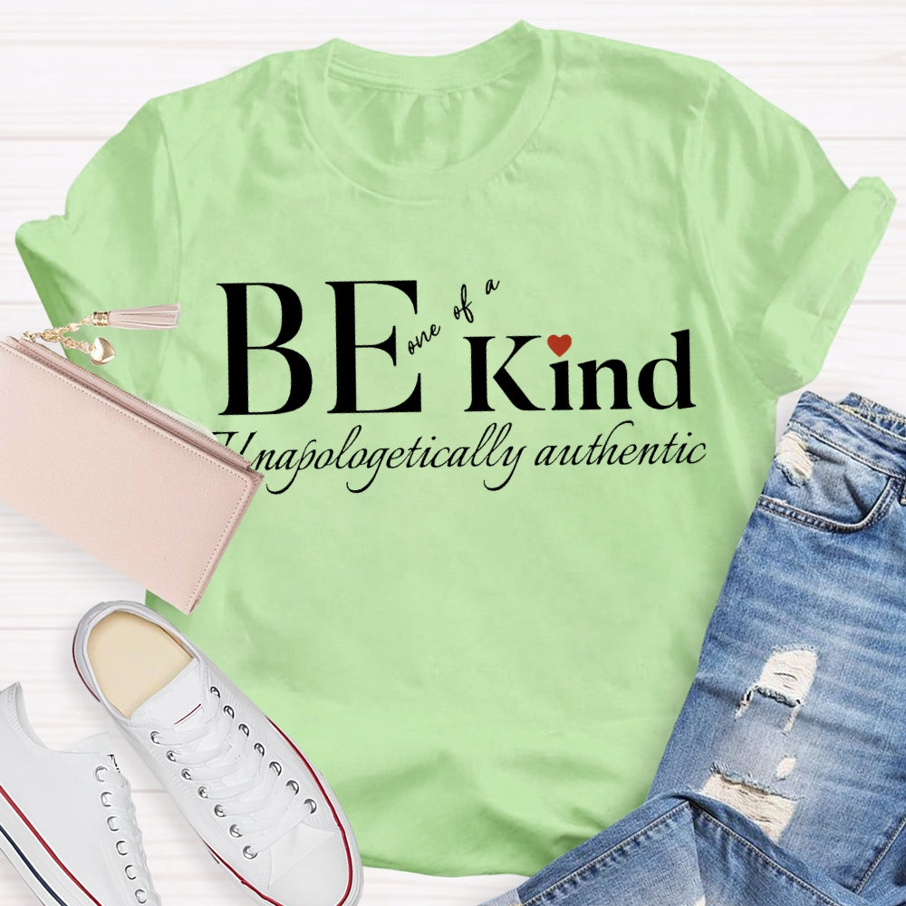 Be Kind One Of A Unapologetically Authentic T-shirt