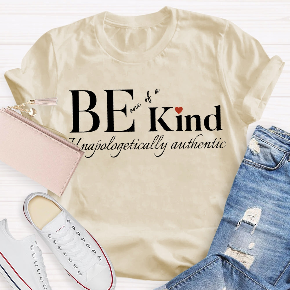 Be Kind One Of A Unapologetically Authentic T-shirt