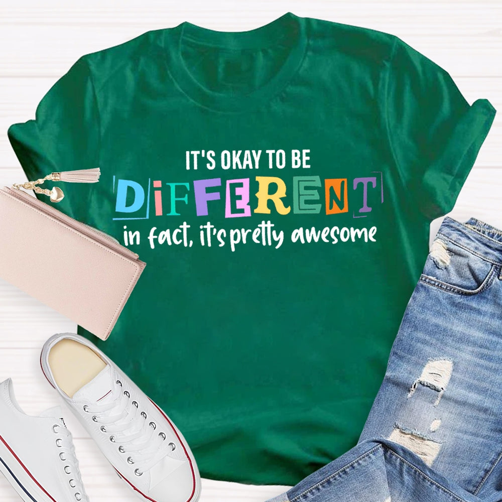 It'S Okay To Be Different In Fact It'S Pretty Awesome T-shirt