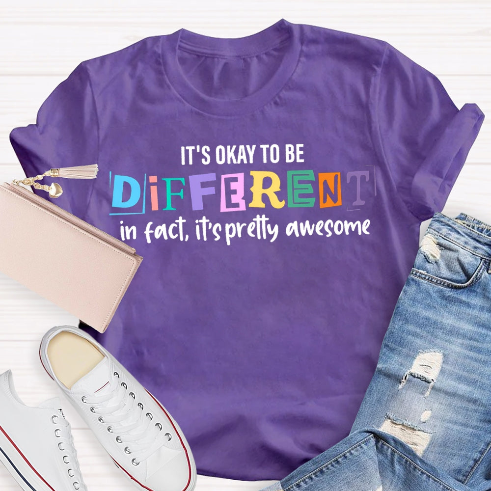 It'S Okay To Be Different In Fact It'S Pretty Awesome T-shirt