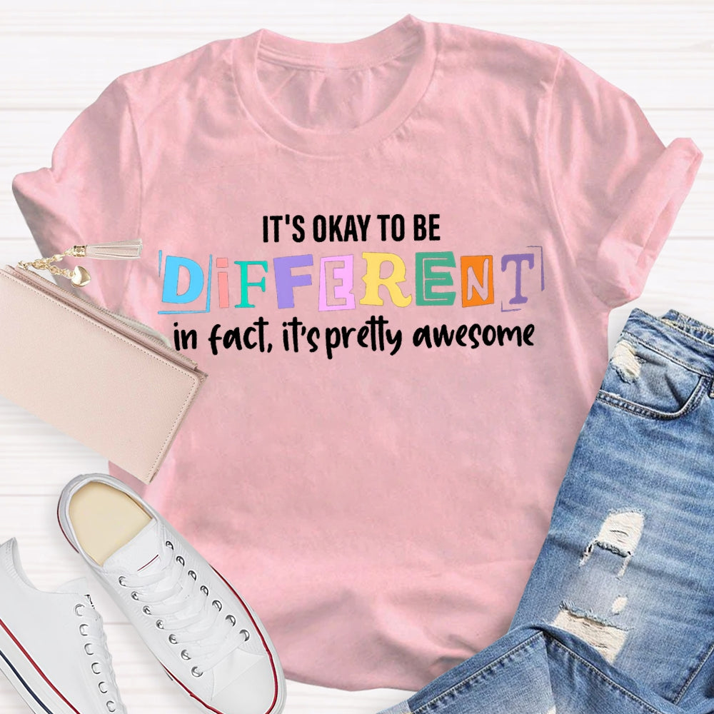 It'S Okay To Be Different In Fact It'S Pretty Awesome T-shirt