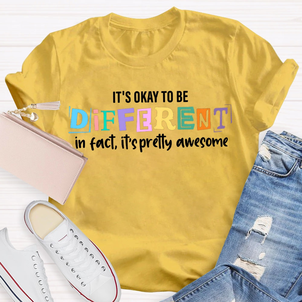 It'S Okay To Be Different In Fact It'S Pretty Awesome T-shirt
