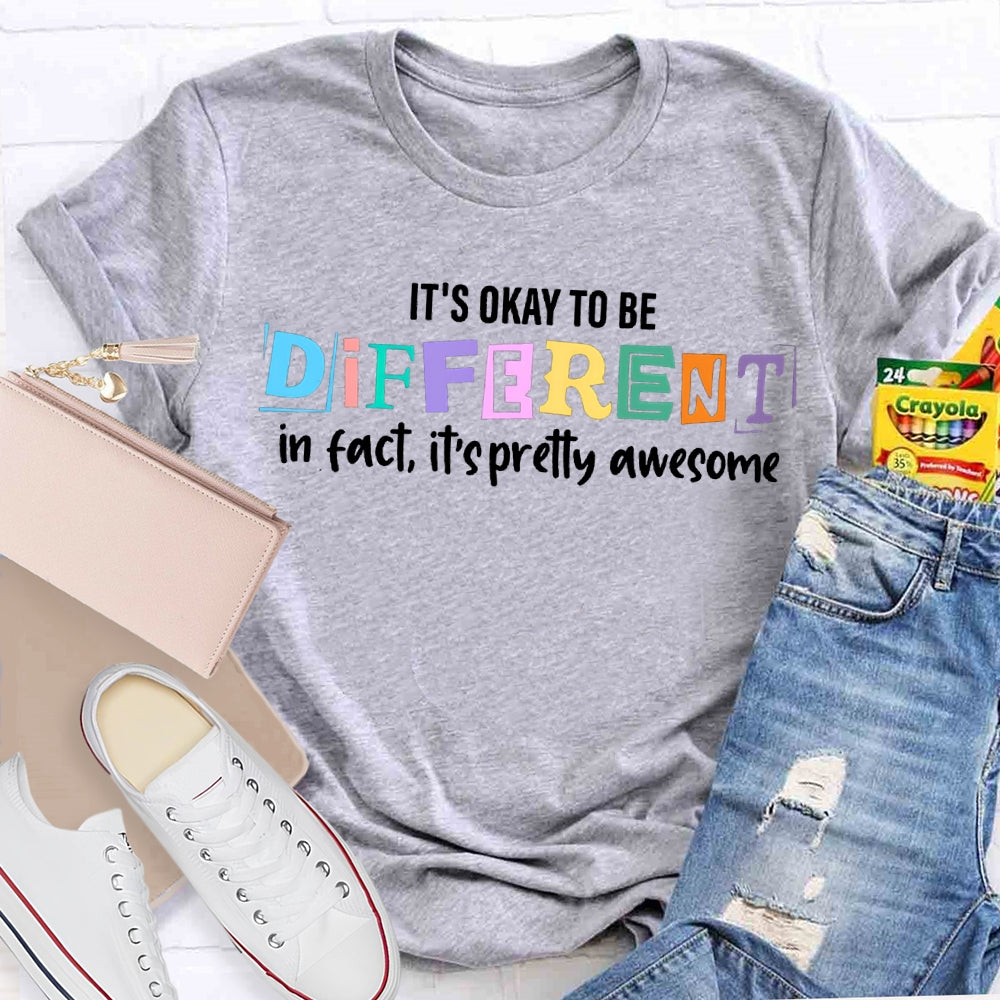 It'S Okay To Be Different In Fact It'S Pretty Awesome T-shirt