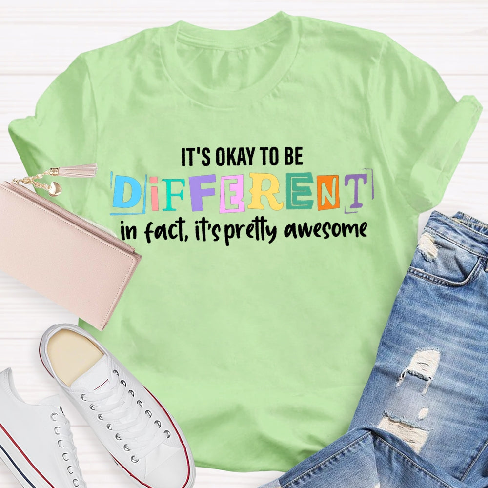 It'S Okay To Be Different In Fact It'S Pretty Awesome T-shirt